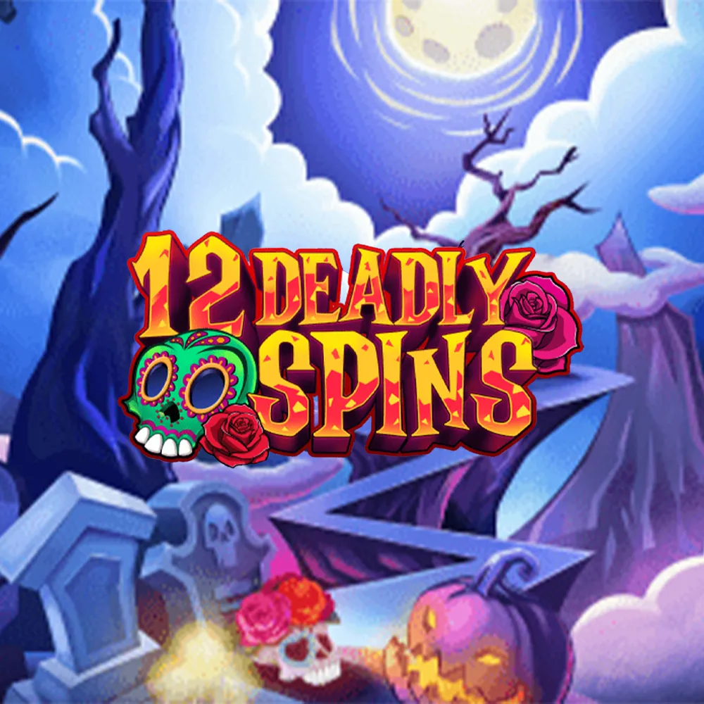 12 Deadly Spins